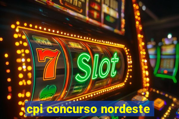 cpi concurso nordeste